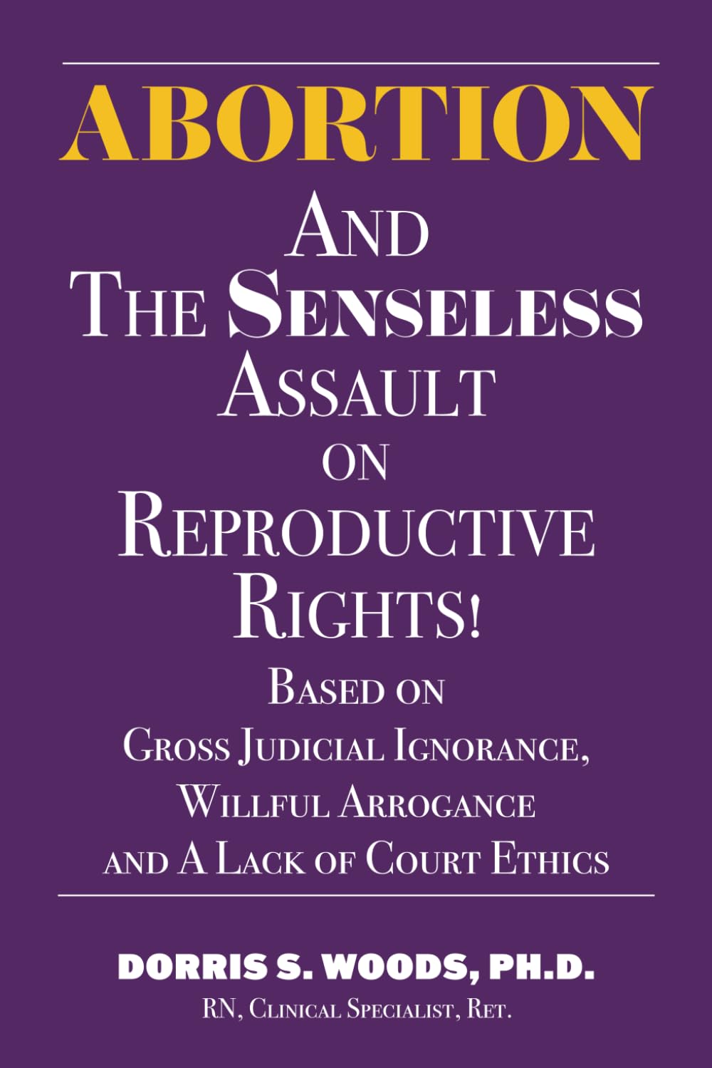 Abortion and The Senseless Assault on Reproductive Rights By Dr. Dorris Woods